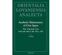 Aesthetic Maintenance Of Civic Space: The 'classical' City From The 4th To The 7th C. Ad