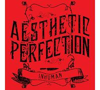 Aesthetic Perfection - Inhuman