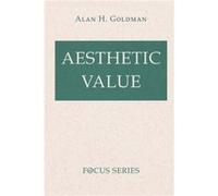 Aesthetic Value by Alan Goldman Alan H. Goldman (Auteur)