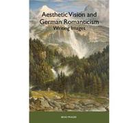 Aesthetic Vision and German Romanticism by Professor Brad Series Editor Prager Brad Prager (Auteur)