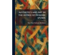 Aesthetics and Art in the Astree of Honore D'Urfe