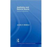 Aesthetics and Material Beauty by Jennifer A. McMahon Jennifer A. Mcmahon (Auteur)