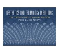 Aesthetics and Technology in Building by Pier Nervi Pier Nervi, Cristiana Chiorino, Elisabetta Nervi, Thomas Leslie (Auteur)