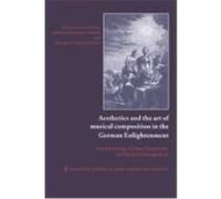 Aesthetics and the Art of Musical Composition in the German Enlightenment, Cambridge Studies in Music Theory and Analysis Heinrich Christoph Koch, Johann Georg Sulzer, Nancy Kovaleff Baker, Thomas Str