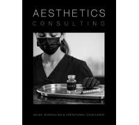 Aesthetics Consulting Manual: The Ultimate Guide to Sales, Scheduling, and Operational Excellence