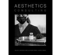 Aesthetics Consulting Manual: The Ultimate Guide to Sales, Scheduling, and Operational Excellence