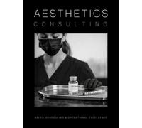 Aesthetics Consulting: The Ultimate Guide to Sales, Scheduling, and Operational Excellence in Aesthetic Medicine