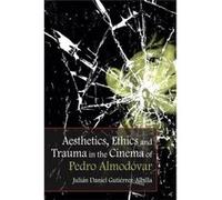 Aesthetics Ethics & Trauma In The Cinema Julian Daniel Gutierrez - Albilla, (Auteur)