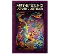 Aesthetics Ho! Essays On Art, Literature, And Theatre