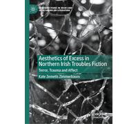 Aesthetics of Excess in Northern Irish Troubles Fiction: Terror, Trauma, and Affect