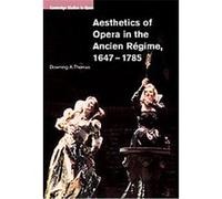 Aesthetics of Opera in the Ancien Regime, 1647-1785, Cambridge Studies in Opera Downing A. Thomas (Auteur)