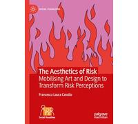 Aesthetics of Risk: Art, Design, and the Cultural Politics of Uncertainty