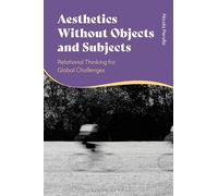 Aesthetics without Objects and Subjects: Relational Thinking for Global Challenges