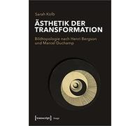 Ästhetik der Transformation: Bildtopologie nach Henri Bergson und Marcel Duchamp