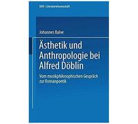 Ästhetik Und Anthropologie Bei Alfred Döblin