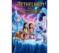 AETHELHEIM: Book 7: The Final Key and the Stardust Bridge (The Epic Series Finale Children's Book about Love, Family, and Magical Auroras for Ages 3-8)