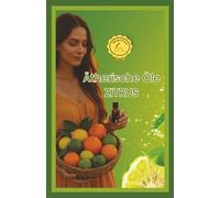 Ätherische Öle ZITRUS: Einfache Anwendung von Zitrusölen für tägliches Wohlbefinden und Freude