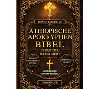 Äthiopische Apokryphen-Bibel in Deutsch, illustriert (Großdruck, Schriftgröße 18): Die heiligen verlorenen Bücher des Kanons - darunter Henoch, ... Ezras und seltene orthodoxe Schriften