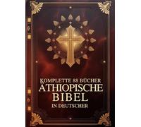 Äthiopische Bibel in Deutscher Komplette 88 Bücher: Altes und Neues Testament mit Apokryphen, einschließlich Henoch und anderen verlorenen Schriften des orthodoxen Tewahedo