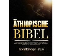 ÄTHIOPISCHE BIBEL: Vollständige Apokryphen und Deuterokanonika, einschließlich Henoch, Jubiläen, Meqabyan (I-II-III), Tobit, Judith, Bel und der Drache und die verlorenen Schriften