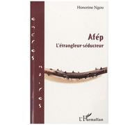 Afép L'étrangleur-séducteur - Honorine Ngou - L'harmattan - broché - Livre