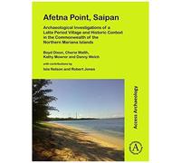 Afetna Point, Saipan: Archaeological Investigations Of A Latte Period Village And Historic Context In The Commonwealth Of The Northern Mariana Islands