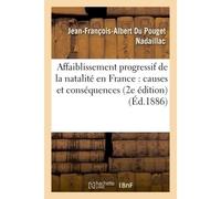 Affaiblissement progressif de la natalité en France : ses causes et ses conséquences 2e édition - Jean-François-Albert du Pouget Nadaillac - Hachette Bnf - broché - Livre