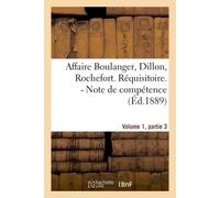 Affaire Boulanger, Dillon, Rochefort, Volume 1 partie 3 Réquisitoire. - Note de compétence - Collectif - Hachette Bnf - broché - Livre