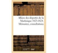 Affaire des déportés de la Martinique 1823-1824. Mémoires, consultations