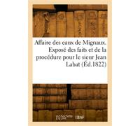 Affaire des eaux de Mignaux. Exposé des faits et de la procédure pour le sieur Jean Labat - Collectif - Hachette Bnf - broché - Livre