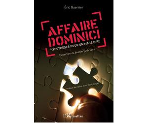 Affaire Dominici Hypothèses pour un massacre Expertise du dossier judiciaire - Expertise du dossier judiciaire - Eric Guerrier - L'harmattan - broché - Essai