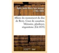 Affaire du monument du duc de Berry. Cour de cassation - André-Marie-Jean-Jacques Dupin - Hachette Bnf - broché - Livre
