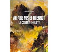 Affaire Mis Et Thiennot - La Contre-Enquete Jean-Louis Vincent (Auteur)