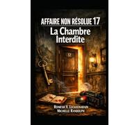 AFFAIRE NON-RÉSOLUE 17 - LA CHAMBRE INTERDITE: LE PASSE NE RESTE JAMAIS ENFOUI