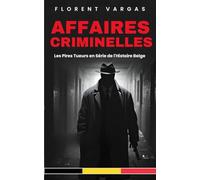 Affaires criminelles : Les Pires Tueurs en Série de l'Histoire Belge