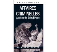 Affaires Criminelles Saint-Brieuc (024) - Elodie Deltier - Ouest Et Cie - broché - Monographie