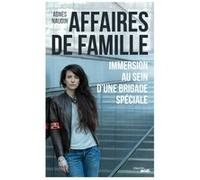 Affaires de famille - Immersion au sein d'une brigade spéciale Agnès Naudin (Auteur)