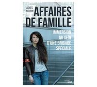 Affaires de famille - Immersion au sein d'une brigade spéciale Agnès Naudin (Auteur)