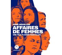 Affaires de femmes - Une vie à plaider pour elles Anne Bouillon (Auteur)