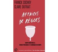 Affaires de règles - Coupe menstruelle, choses publiques et techniques du corps Franck Cochoy (Auteur), Claire Dutrait (Auteur)