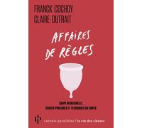 Affaires de règles - Coupe menstruelle, choses publiques et techniques du corps - Franck Cochoy - Premier Parallèle - Poche - Guide
