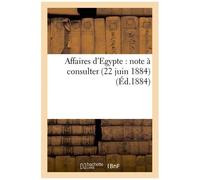 Affaires D'egypte : Note À Consulter (22 Juin 1884)