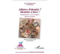 Affaires d'identité ? Identités à faire ! Travail social et "vivre ensemble" - Expériences bruxelloises - Ural Manço - L'harmattan - broché - Essai