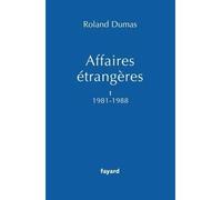 Affaires étrangères, Tome 1 1981-1988 Tome 1 Diplomatie française 1981-1995 - Roland Dumas - Fayard - broché - Essai