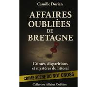 Affaires Oubliées de Bretagne - Crimes, disparitions et mystères du littoral: Cold cases, faits divers authentiques et zones d’ombre du territoire breton