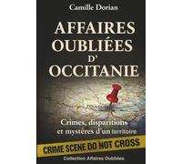 Affaires Oubliées d'Occitanie - Crimes, disparitions et mystères d’un territoire: Cold cases, faits divers authentiques et zones d’ombre d’un territoire français