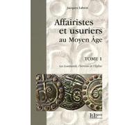 Affairistes et usuriers au Moyen Age: Tome 1, Les Lombards, l'hérésie et l'Eglise