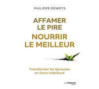 Affamer le pire, nourrir le meilleur - Philippe Deweys - Tredaniel La Maisnie - broché - Guide