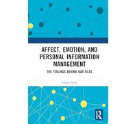Affect, Emotion, and Personal Information Management: The Feelings Behind Our Files