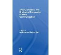 Affect, Emotion, And Rhetorical Persuasion In Mass Communication